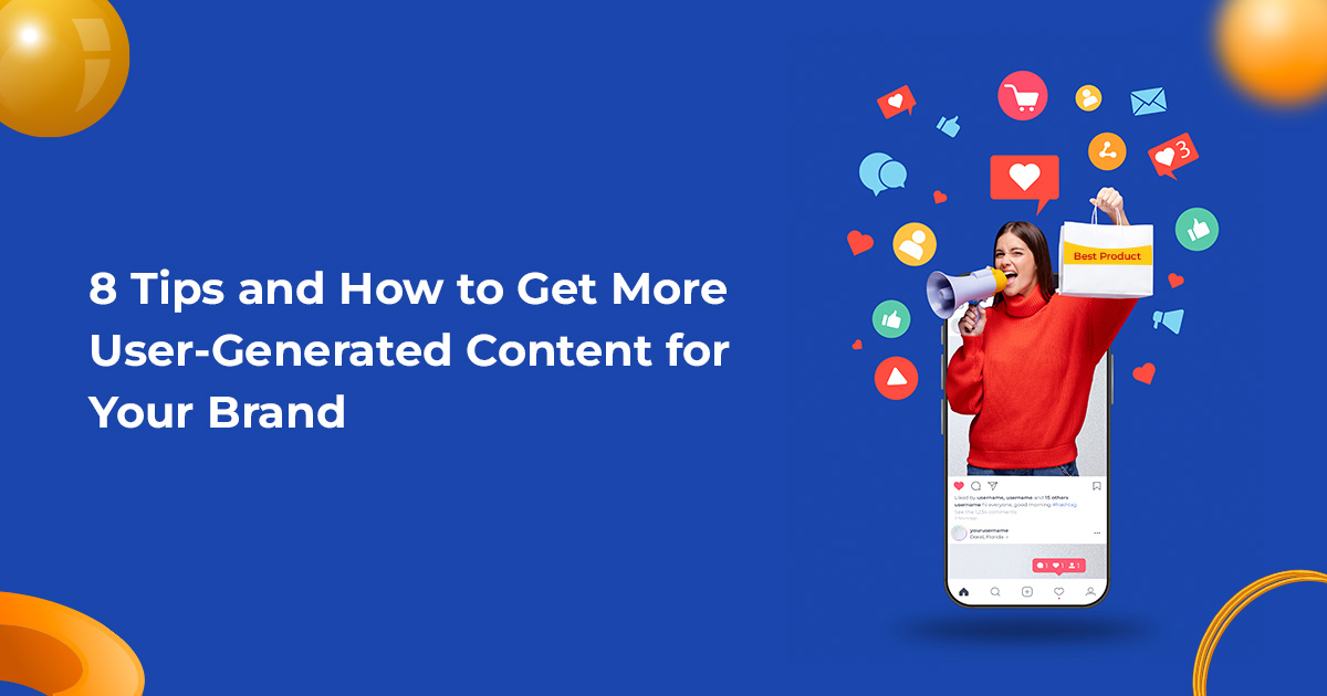 8 Tips and How to Get More User-Generated Content for Your Brand
