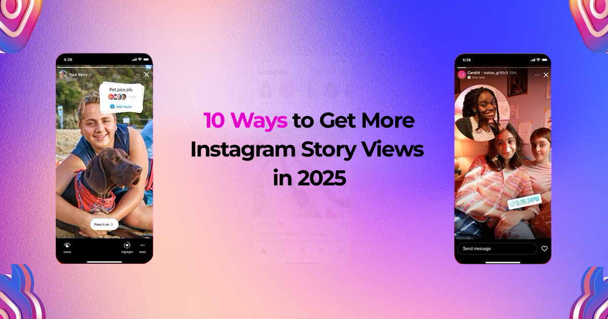 10 Ways to Get More Instagram Story Views in 2025