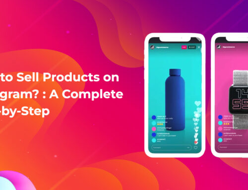 How to Sell Products on Instagram: A Complete Step-by-Step