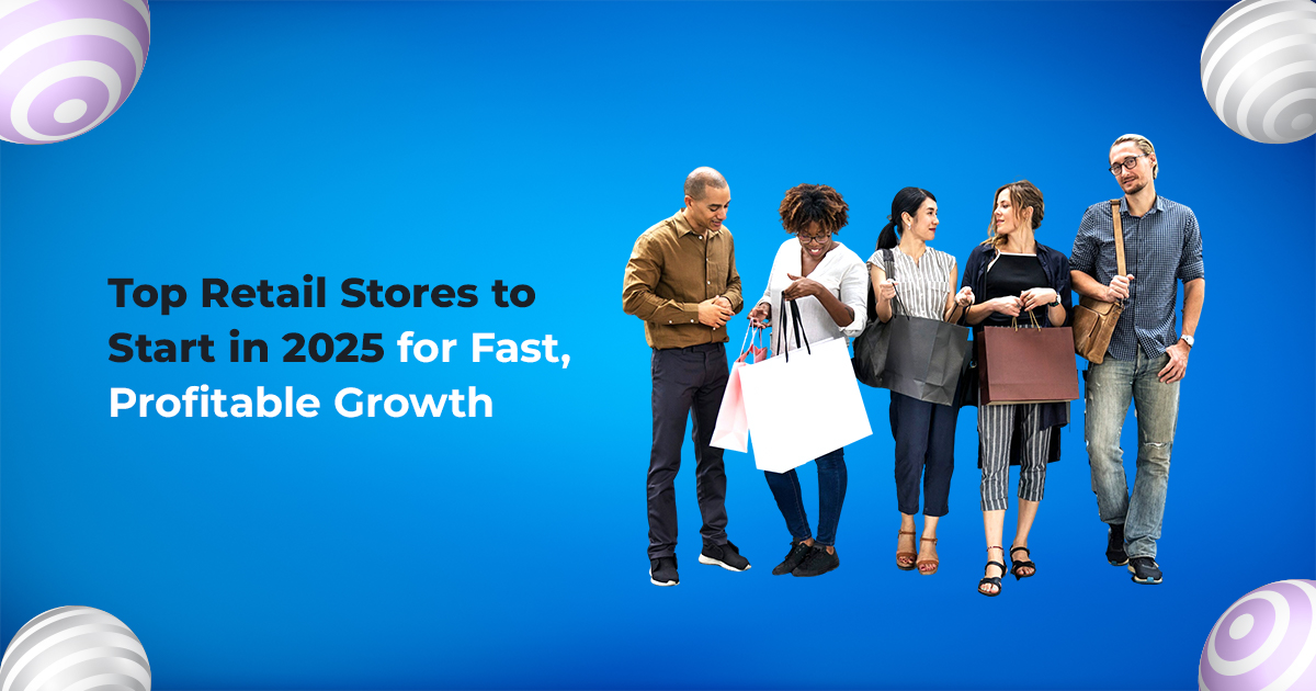 top retail stores to start in 2025 for fast profitable growth