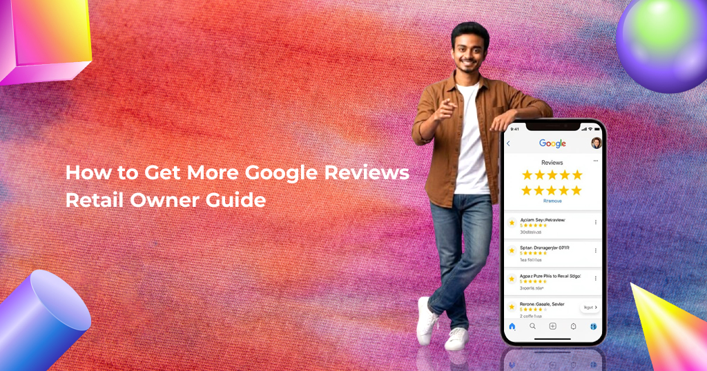 how to get more google reviews retail owner guide